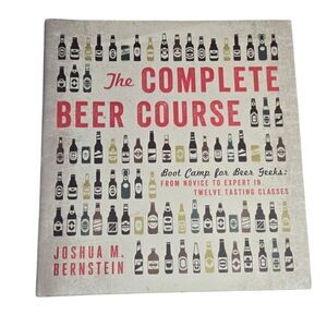 The Complete Beer Course: Boot Camp for Beer Geeks: From Novice to Expert in Twe